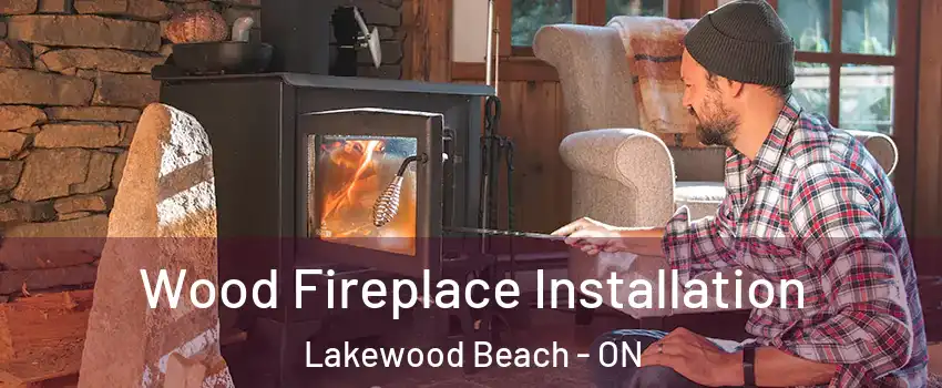  Wood Fireplace Installation Lakewood Beach - ON
