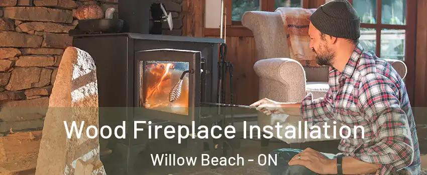  Wood Fireplace Installation Willow Beach - ON