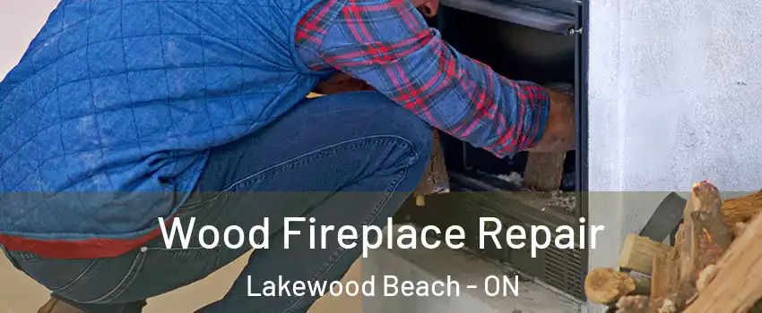  Wood Fireplace Repair Lakewood Beach - ON