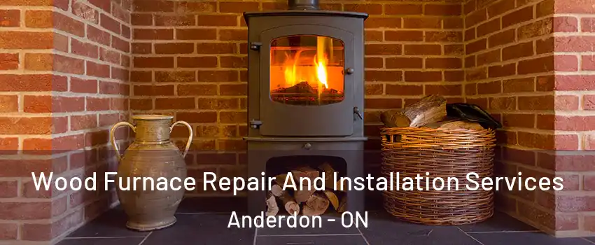 Wood Furnace Repair And Installation Services Anderdon - ON