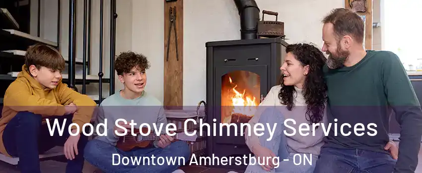  Wood Stove Chimney Services Downtown Amherstburg - ON