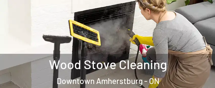  Wood Stove Cleaning Downtown Amherstburg - ON