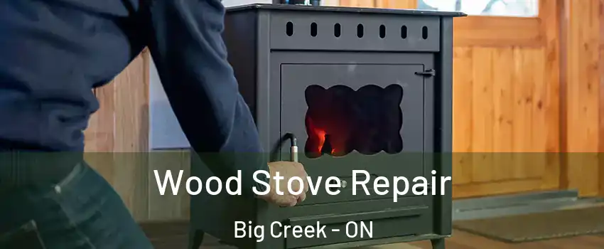  Wood Stove Repair Big Creek - ON